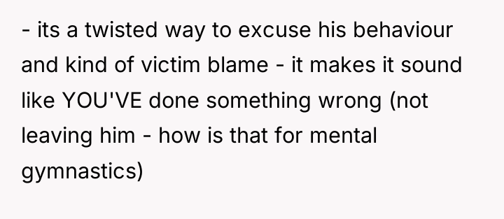 - its a twisted way to excuse his behaviour and...