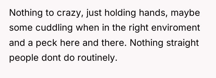 Nothing to crazy, just holding hands, maybe some cuddling when...