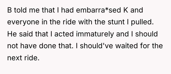 B told me that I had embarra*sed K and everyone...
