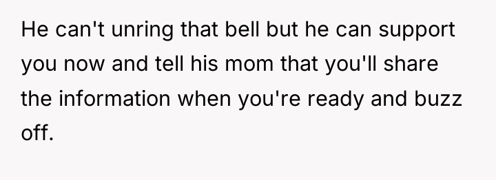 He can't unring that bell but he can support you...