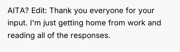 AITA? Edit: Thank you everyone for your input. I'm just...
