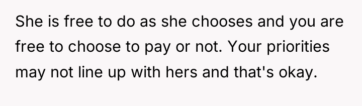 She is free to do as she chooses and you...