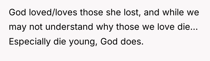 God loved/loves those she lost, and while we may not...