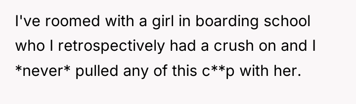 I've roomed with a girl in boarding school who I...