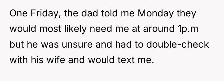 One Friday, the dad told me Monday they would most...