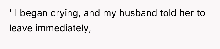 ' I began crying, and my husband told her to...