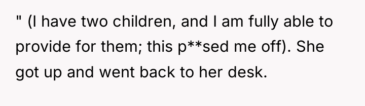 " (I have two children, and I am fully able...
