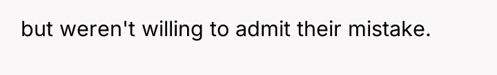 but weren't willing to admit their mistake.