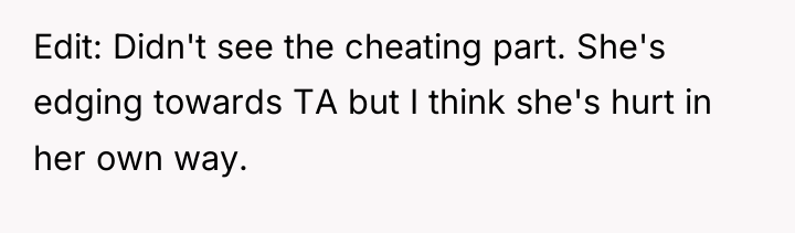 Edit: Didn't see the cheating part. She's edging towards TA...
