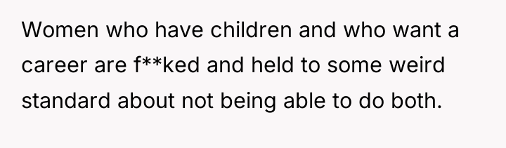 Women who have children and who want a career are...