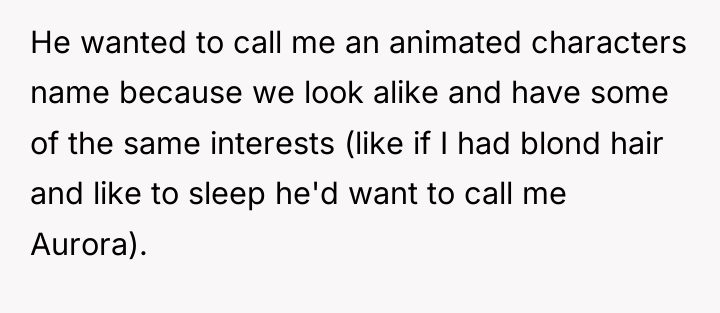 He wanted to call me an animated characters name because...
