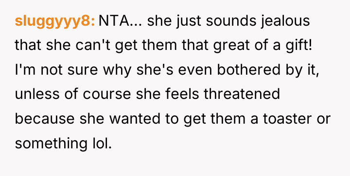 sluggyyy8 NTA... she just sounds jealous that she can't get...