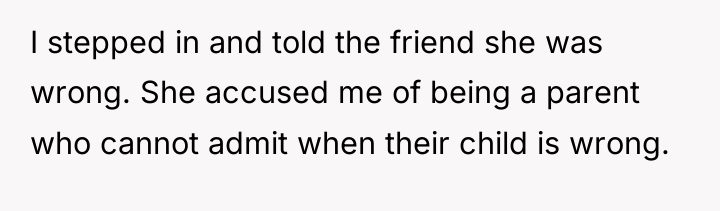I stepped in and told the friend she was wrong....