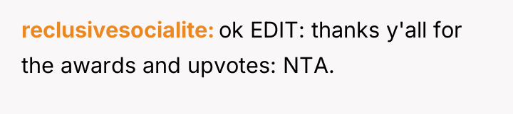 reclusivesocialite ok EDIT: thanks y'all for the awards and upvotes:...