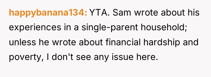 happybanana134 YTA. Sam wrote about his experiences in a single-parent...