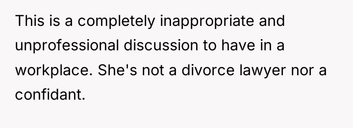 This is a completely inappropriate and unprofessional discussion to have...