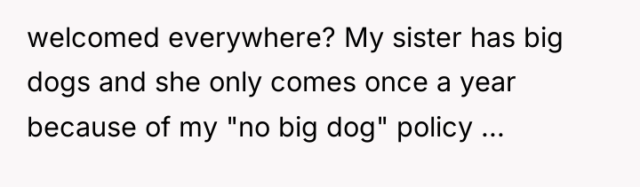 welcomed everywhere? My sister has big dogs and she only...