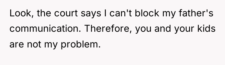 Look, the court says I can't block my father's communication....