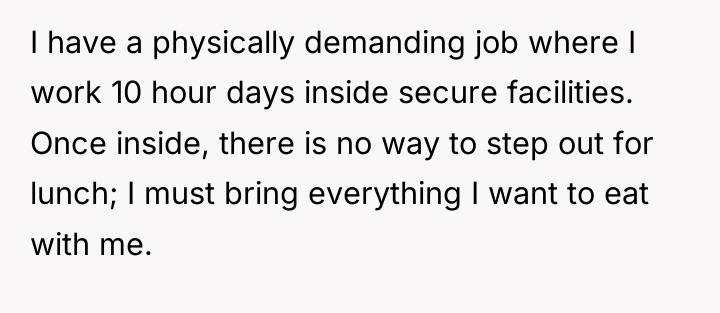 I have a physically demanding job where I work 10...