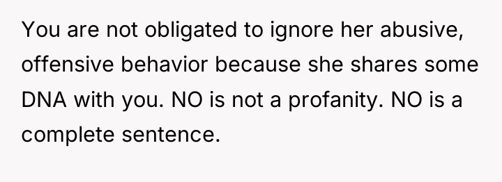 You are not obligated to ignore her abusive, offensive behavior...