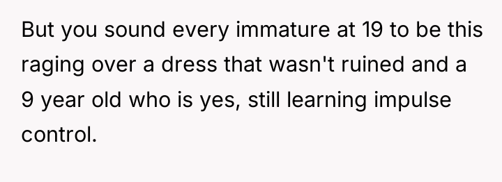 But you sound every immature at 19 to be this...