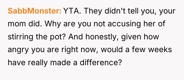 SabbMonster YTA. They didn't tell you, your mom did. Why...