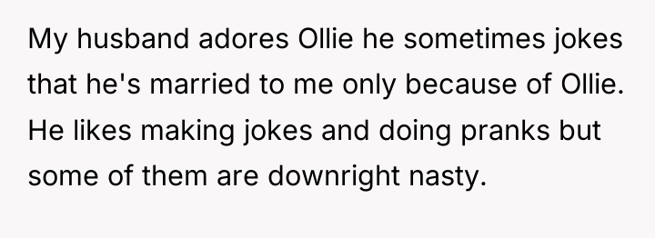 My husband adores Ollie he sometimes jokes that he's married...