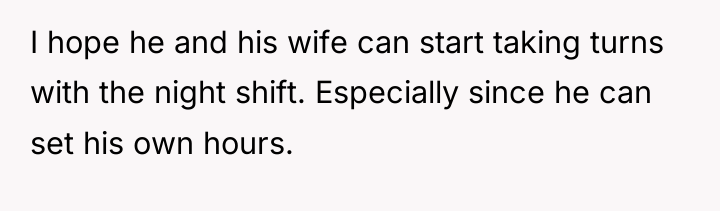 I hope he and his wife can start taking turns...