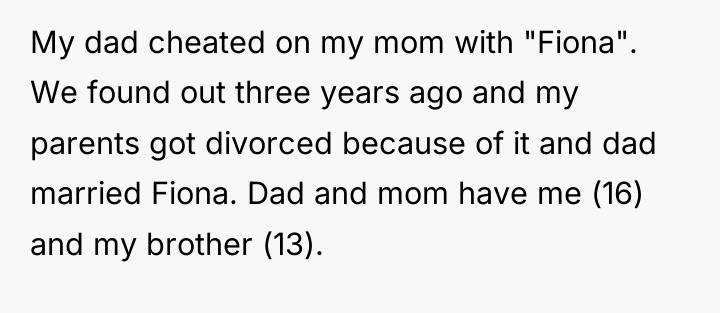 My dad cheated on my mom with "Fiona". We found...