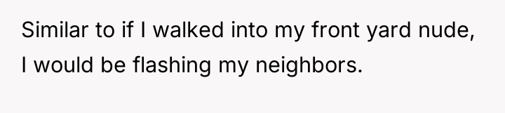 Similar to if I walked into my front yard nude,...