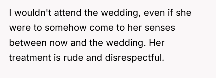 I wouldn't attend the wedding, even if she were to...