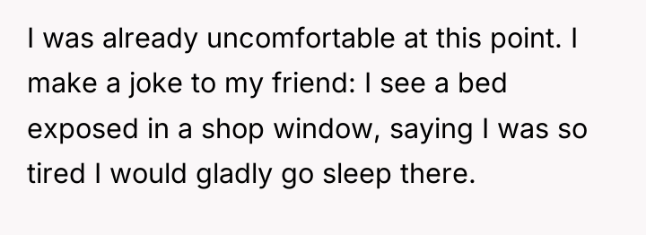 I was already uncomfortable at this point. I make a...