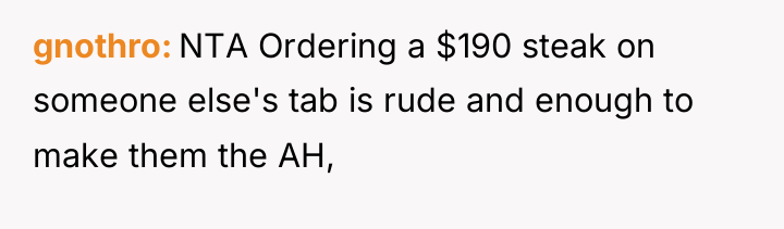 gnothro NTA Ordering a $190 steak on someone else's tab...