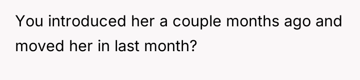 You introduced her a couple months ago and moved her...
