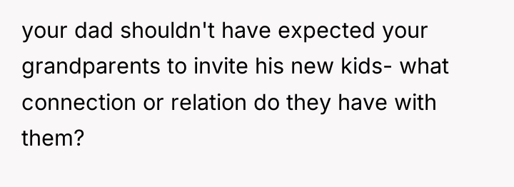 your dad shouldn't have expected your grandparents to invite his...