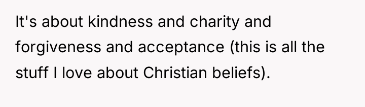 It's about kindness and charity and forgiveness and acceptance (this...