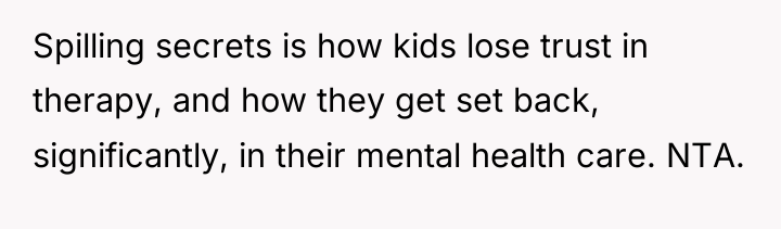 Spilling secrets is how kids lose trust in therapy, and...