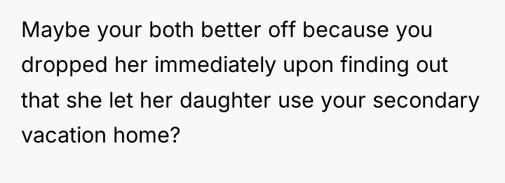 Maybe your both better off because you dropped her immediately...