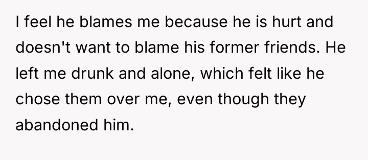 I feel he blames me because he is hurt and...