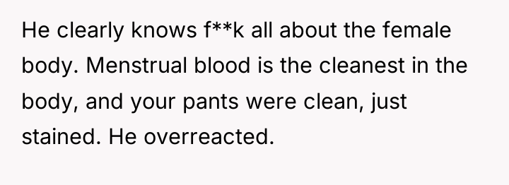 He clearly knows f**k all about the female body. Menstrual...