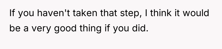 If you haven't taken that step, I think it would...