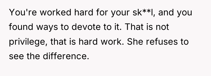 You're worked hard for your sk**l, and you found ways...