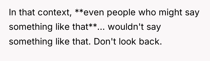 In that context, **even people who might say something like...