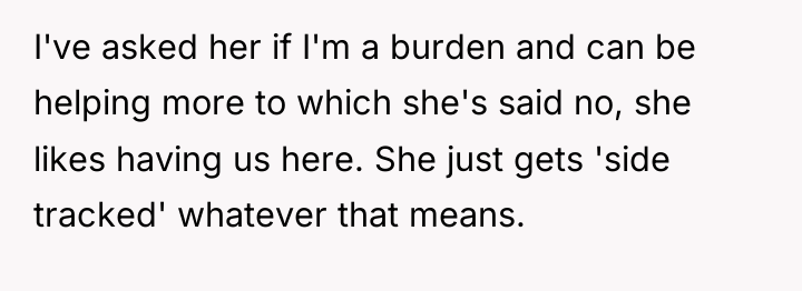 I've asked her if I'm a burden and can be...