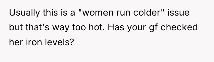 Usually this is a "women run colder" issue but that's...