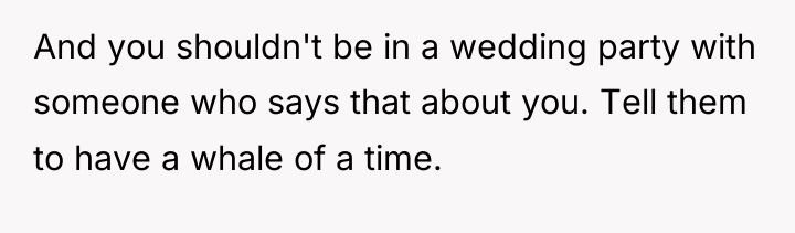 And you shouldn't be in a wedding party with someone...