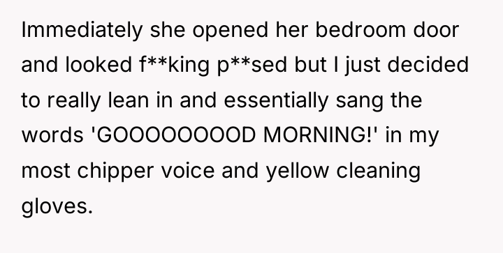 Immediately she opened her bedroom door and looked f**king p**sed...
