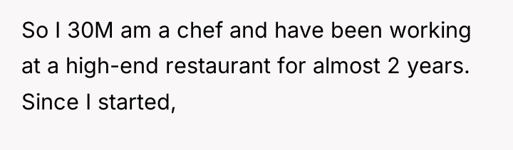 So I 30M am a chef and have been working...