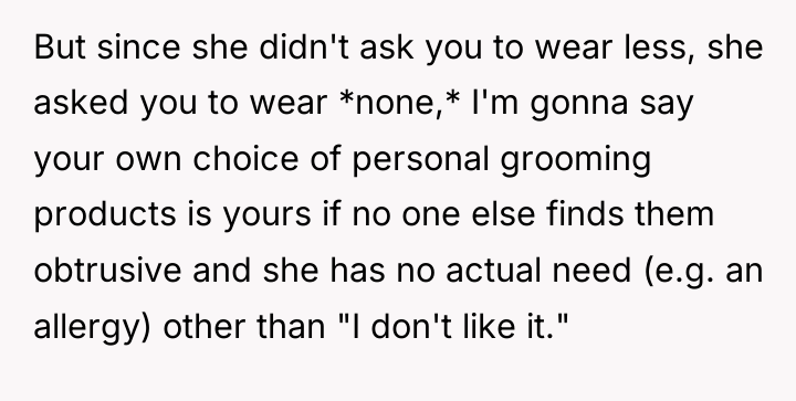 But since she didn't ask you to wear less, she...