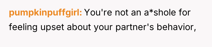 pumpkinpuffgirl You're not an a*shole for feeling upset about your...